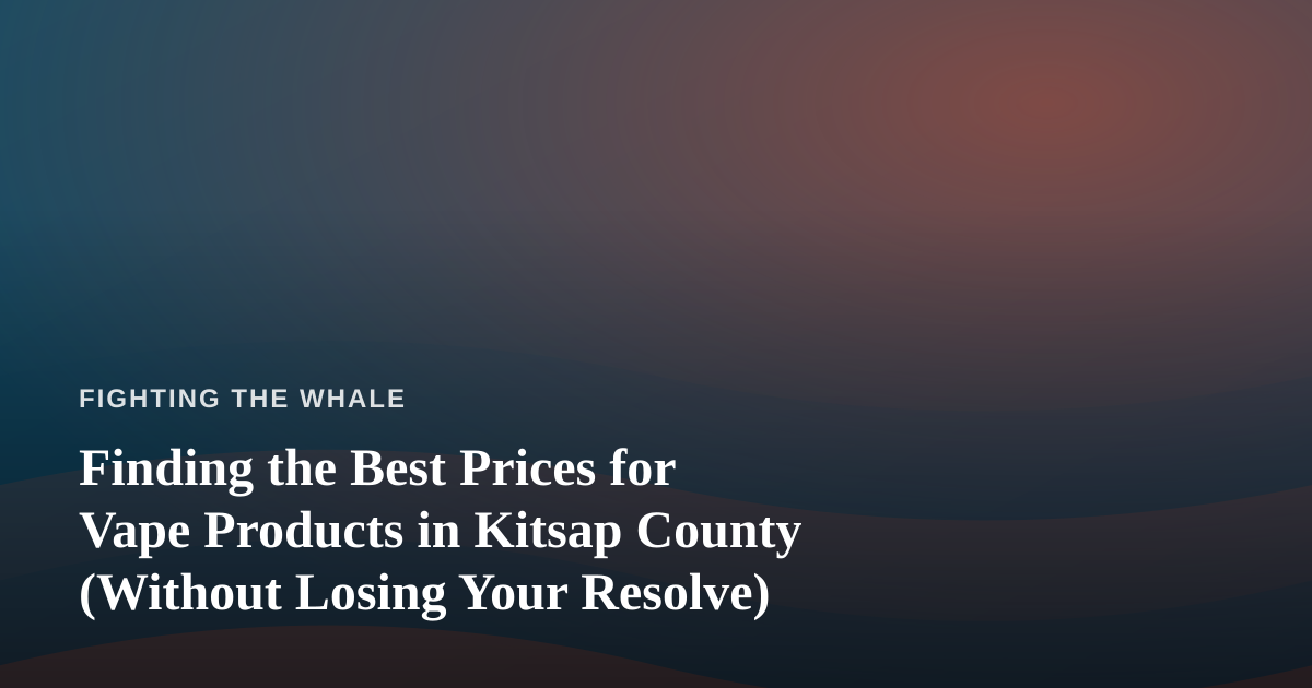 Finding the Best Prices for Vape Products in Kitsap County (Without Losing Your Resolve)