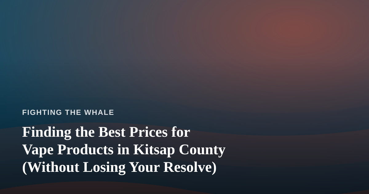 Finding the Best Prices for Vape Products in Kitsap County (Without Losing Your Resolve)