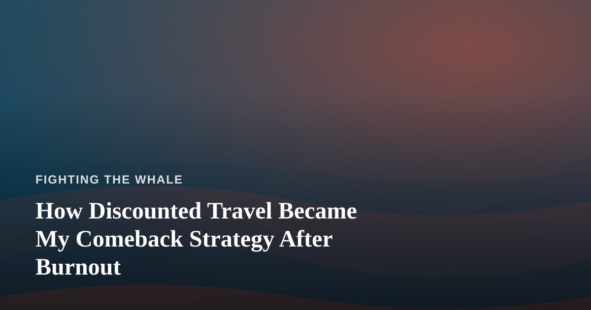 How Discounted Travel Became My Comeback Strategy After Burnout