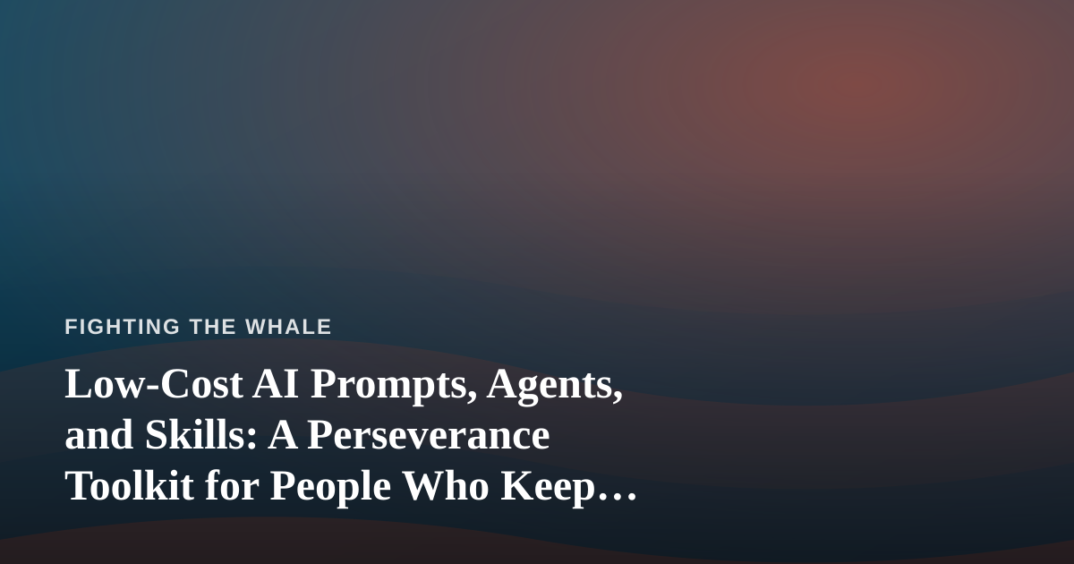 Low-Cost AI Prompts, Agents, and Skills: A Perseverance Toolkit for People Who Keep Going