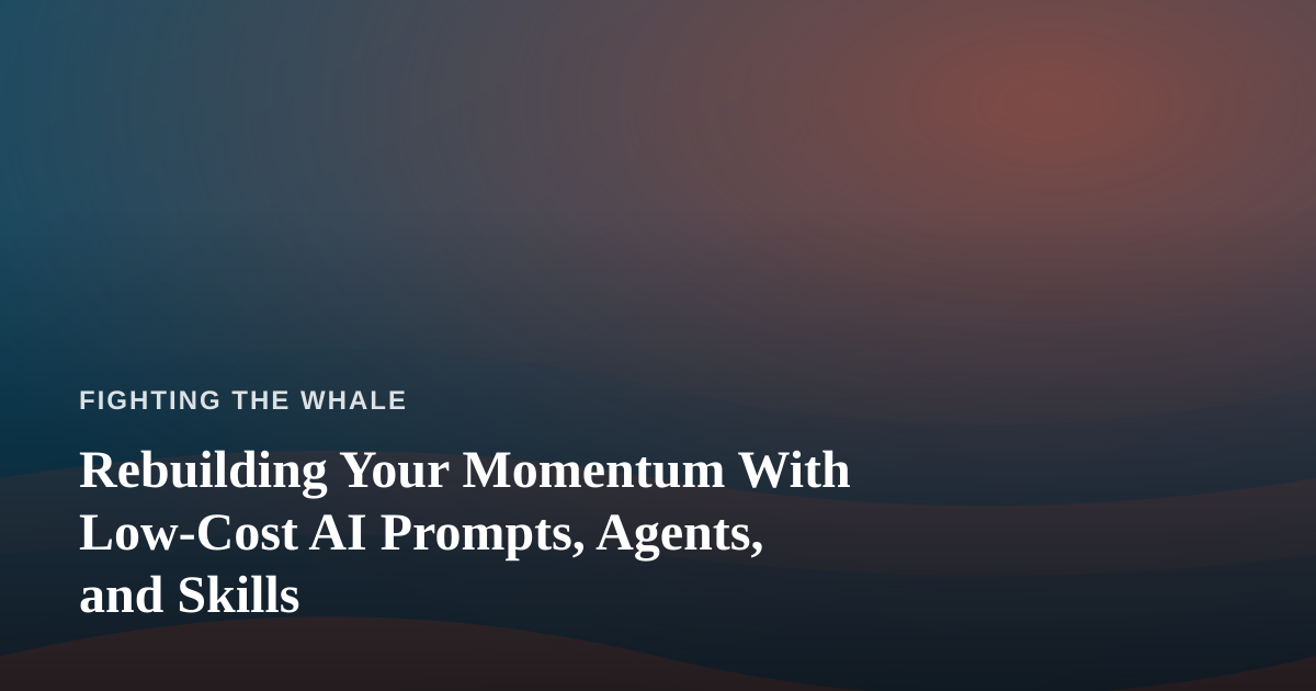 Rebuilding Your Momentum With Low-Cost AI Prompts, Agents, and Skills
