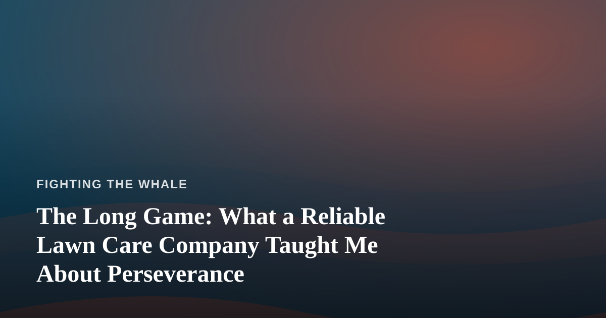 The Long Game: What a Reliable Lawn Care Company Taught Me About Perseverance