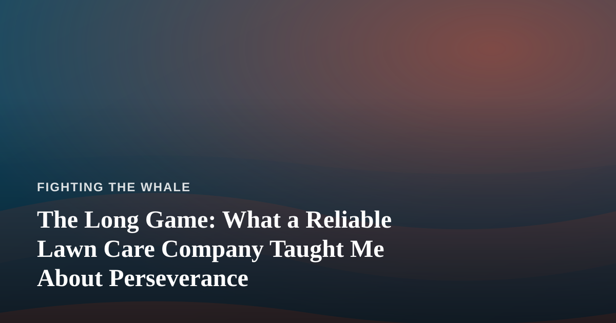The Long Game: What a Reliable Lawn Care Company Taught Me About Perseverance