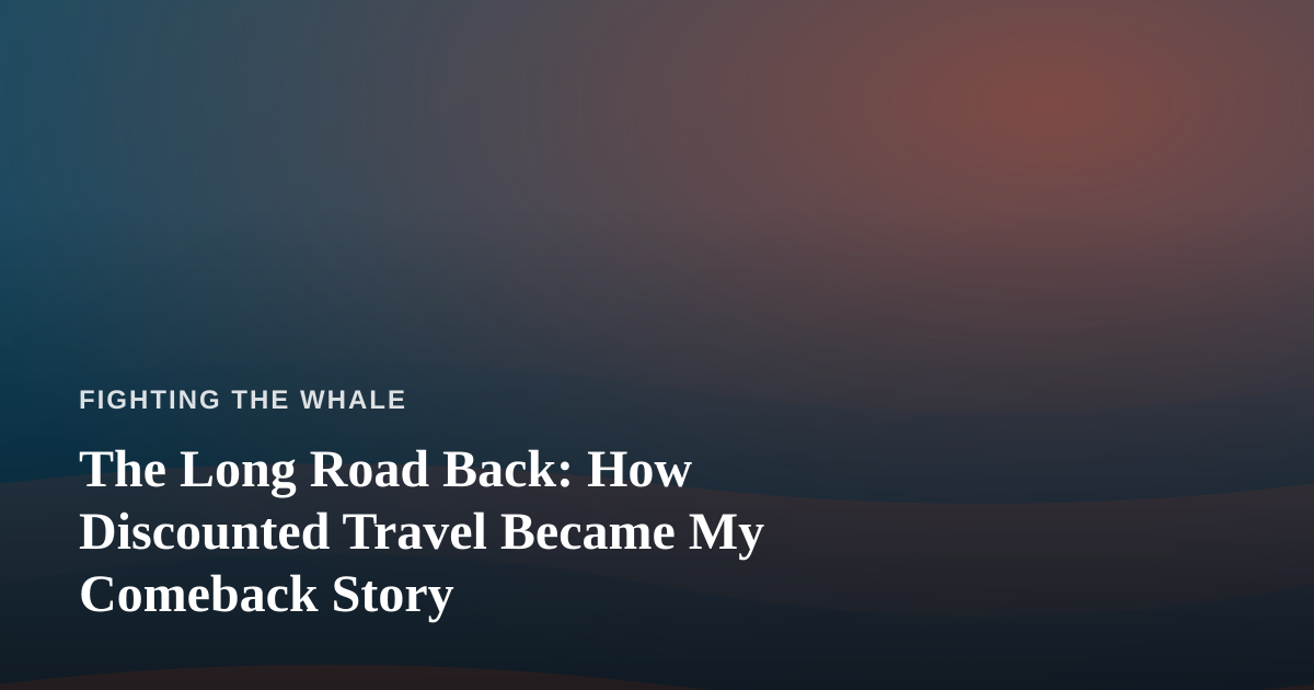 The Long Road Back: How Discounted Travel Became My Comeback Story