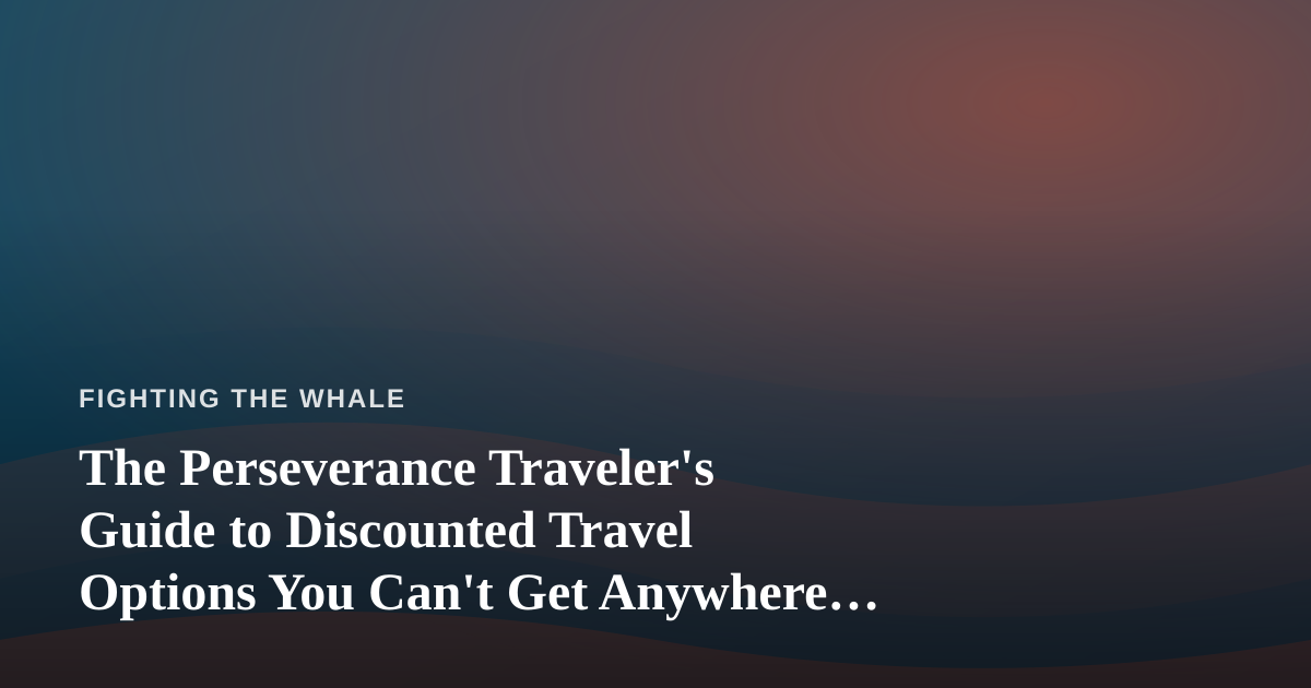 The Perseverance Traveler’s Guide to Discounted Travel Options You Can’t Get Anywhere Else