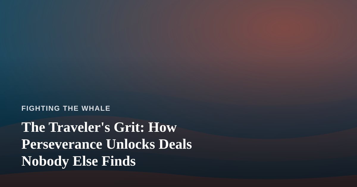 The Traveler’s Grit: How Perseverance Unlocks Deals Nobody Else Finds