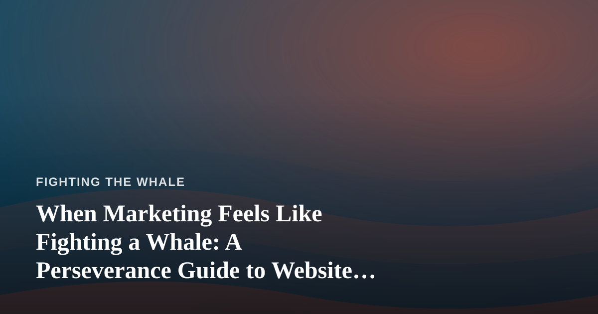 When Marketing Feels Like Fighting a Whale: A Perseverance Guide to Website Advertising