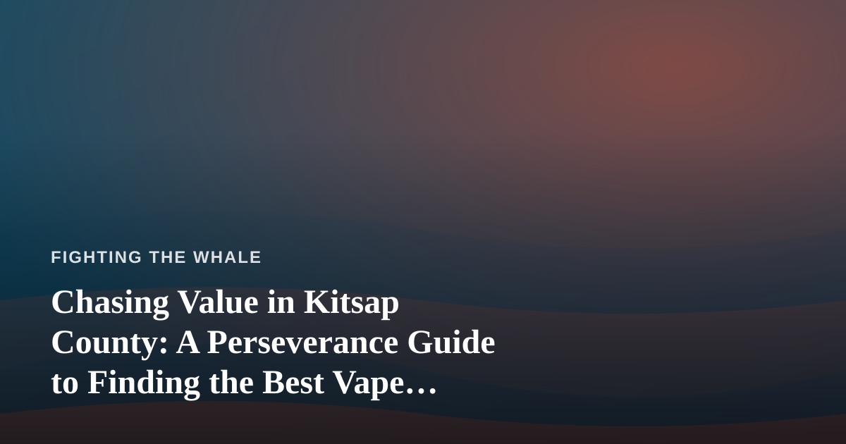 Chasing Value in Kitsap County: A Perseverance Guide to Finding the Best Vape Prices