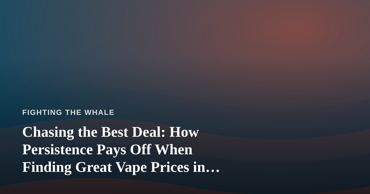 Chasing the Best Deal: How Persistence Pays Off When Finding Great Vape Prices in Kitsap County