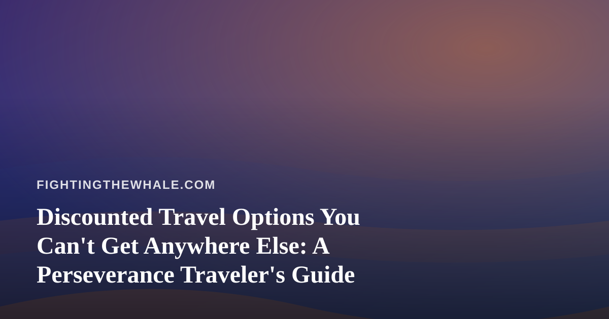Discounted Travel Options You Can’t Get Anywhere Else: A Perseverance Traveler’s Guide