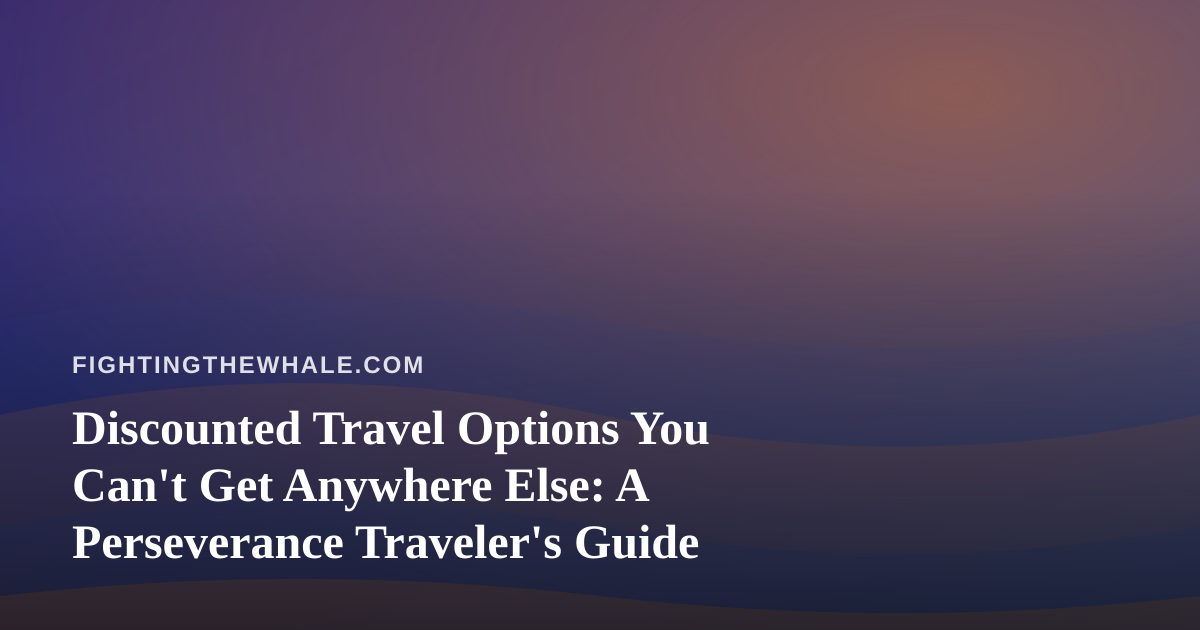 Discounted Travel Options You Can’t Get Anywhere Else: A Perseverance Traveler’s Guide