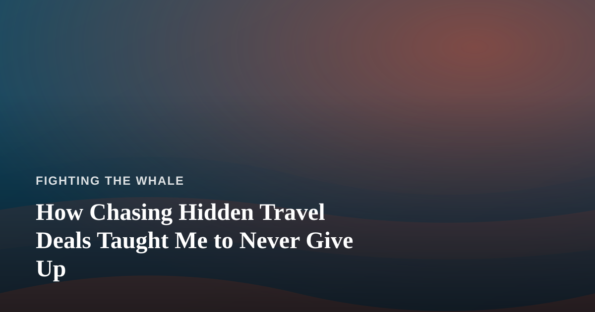 How Chasing Hidden Travel Deals Taught Me to Never Give Up
