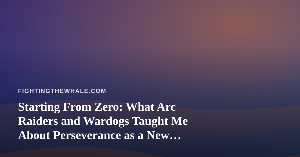 Starting From Zero: What Arc Raiders and Wardogs Taught Me About Perseverance as a New Twitch Streamer