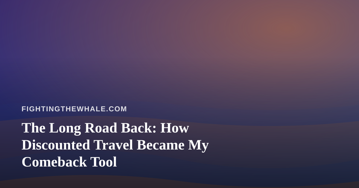 The Long Road Back: How Discounted Travel Became My Comeback Tool
