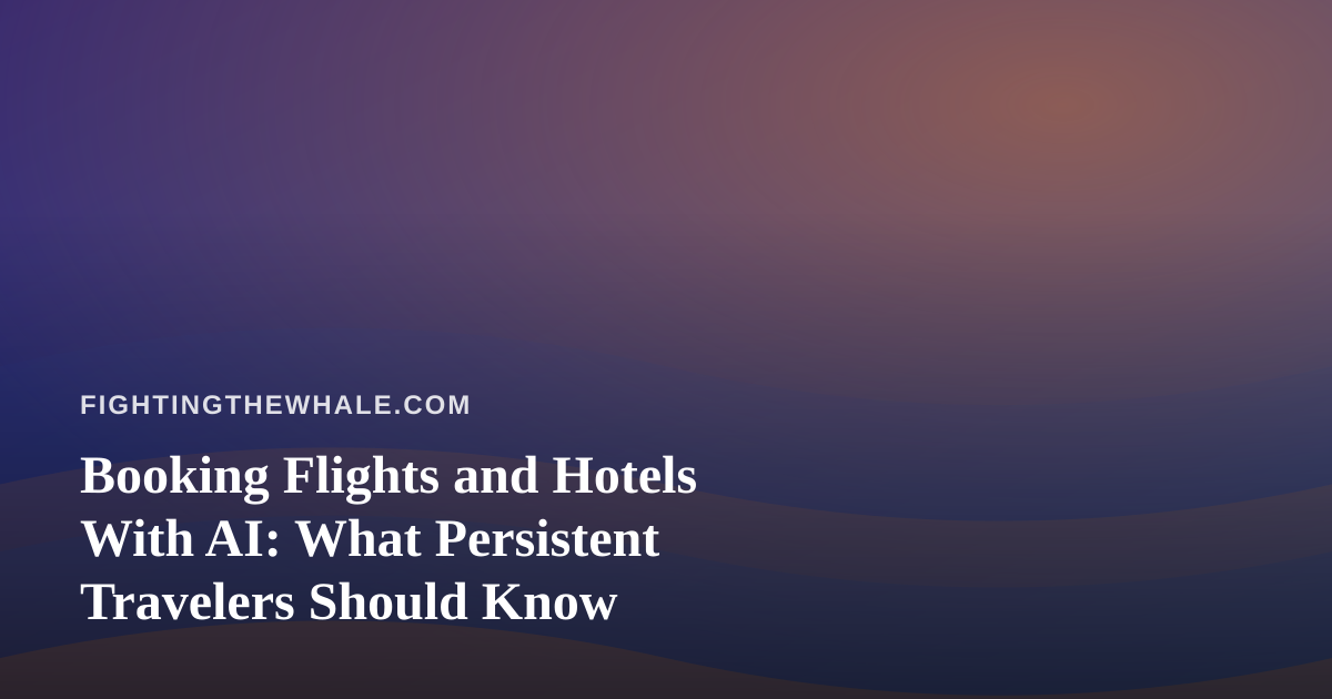 Booking Flights and Hotels With AI: What Persistent Travelers Should Know